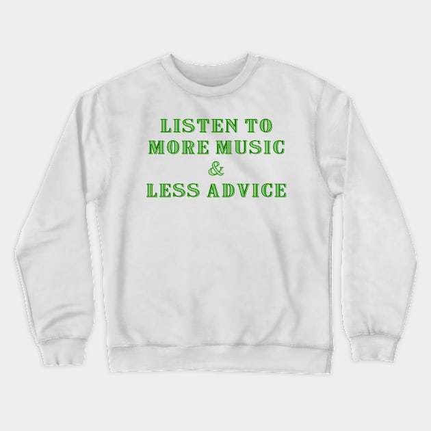 Listen to More Music & Less Advice Crewneck Sweatshirt by Naves